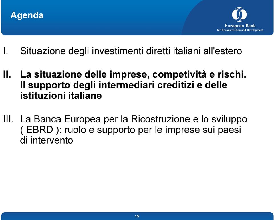 Il supporto degli intermediari creditizi e delle istituzioni italiane III.