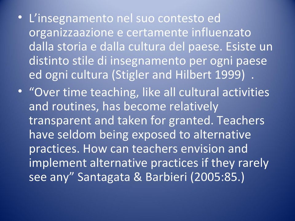 Over time teaching, like all cultural activities and routines, has become relatively transparent and taken for granted.