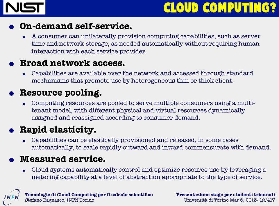 Broad network access. Capabilities are available over the network and accessed through standard mechanisms that promote use by heterogeneous thin or thick client. Resource pooling.