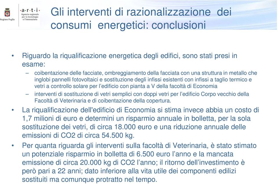 a V della facoltà di Economia interventi di sostituzione di vetri semplici con doppi vetri per l edificio Corpo vecchio della Facoltà di Veterinaria e di coibentazione della copertura.