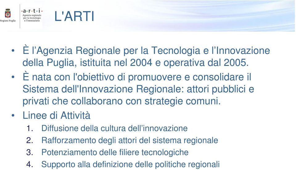 collaborano con strategie comuni. Linee di Attività 1. Diffusione della cultura dell innovazione 2.