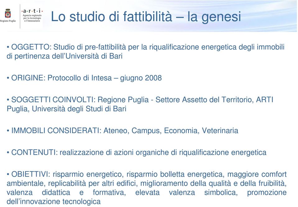 Economia, Veterinaria CONTENUTI: realizzazione di azioni organiche di riqualificazione energetica OBIETTIVI: risparmio energetico, risparmio bolletta energetica, maggiore comfort