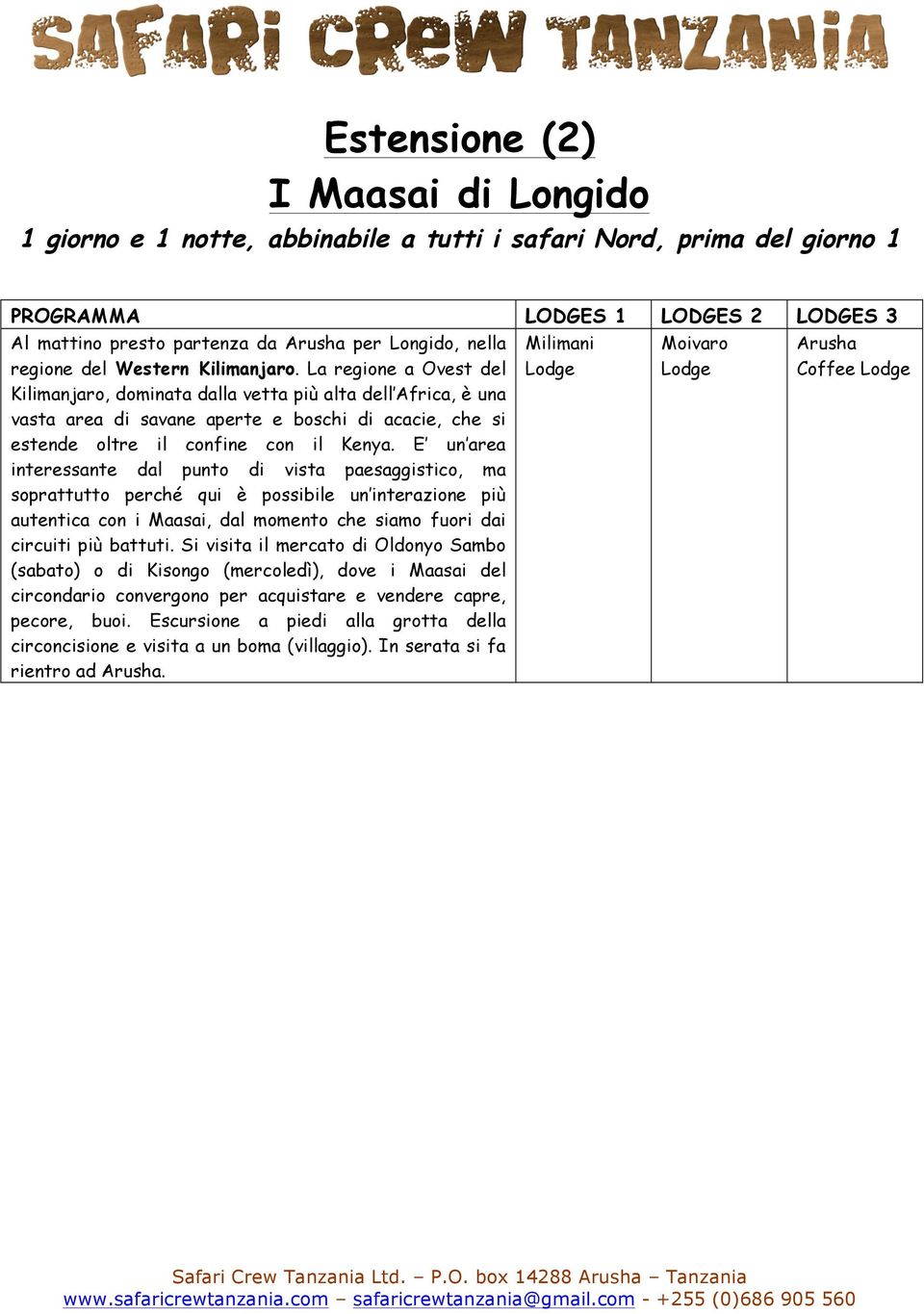 E un area interessante dal punto di vista paesaggistico, ma soprattutto perché qui è possibile un interazione più autentica con i Maasai, dal momento che siamo fuori dai circuiti più battuti.