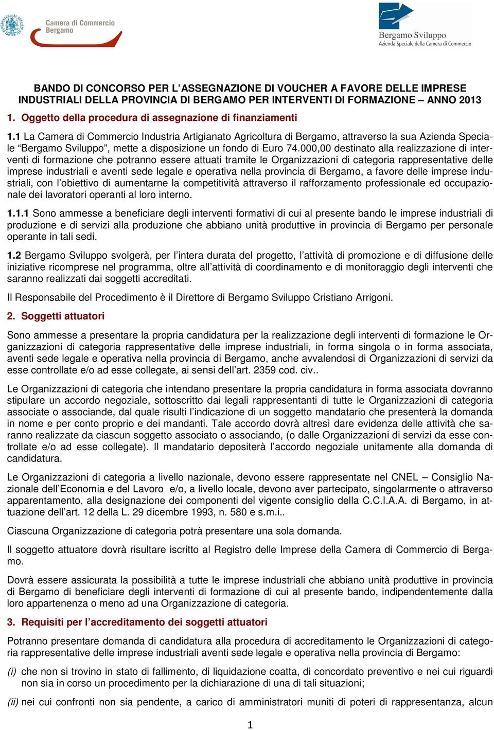 1 La Camera di Commercio Industria Artigianato Agricoltura di Bergamo, attraverso la sua Azienda Speciale Bergamo Sviluppo, mette a disposizione un fondo di Euro 74.