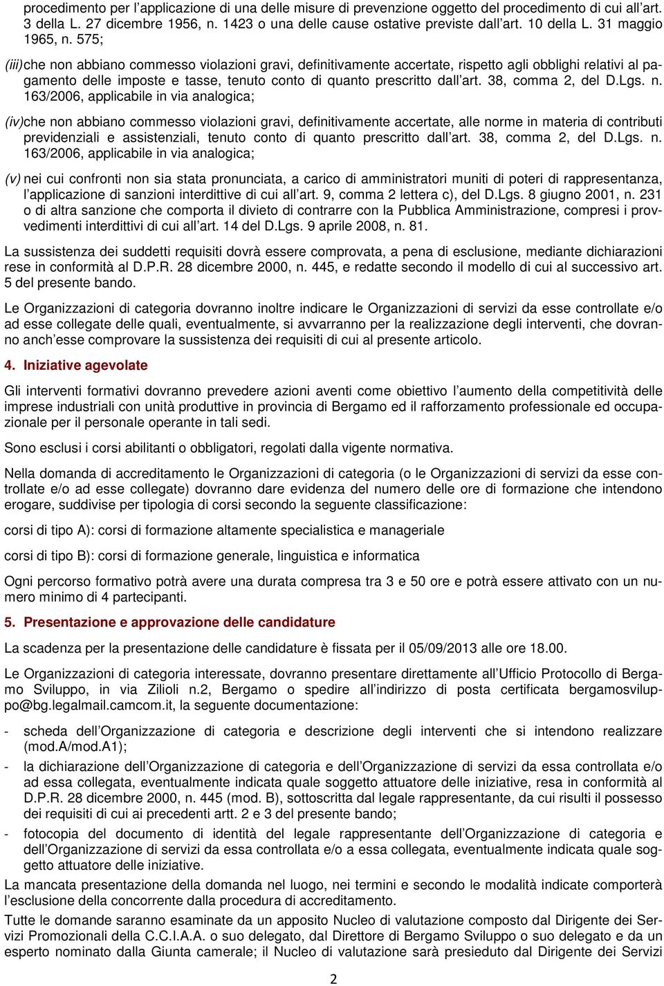 575; (iii) che non abbiano commesso violazioni gravi, definitivamente accertate, rispetto agli obblighi relativi al pagamento delle imposte e tasse, tenuto conto di quanto prescritto dall art.