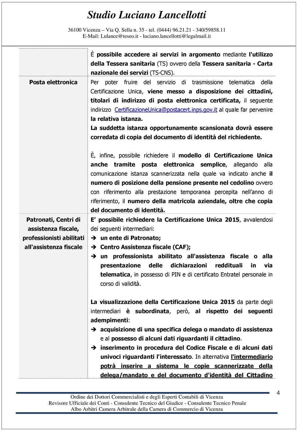 indirizzo CertificazioneUnica@postacert.inps.gov.it al quale far pervenire la relativa istanza.