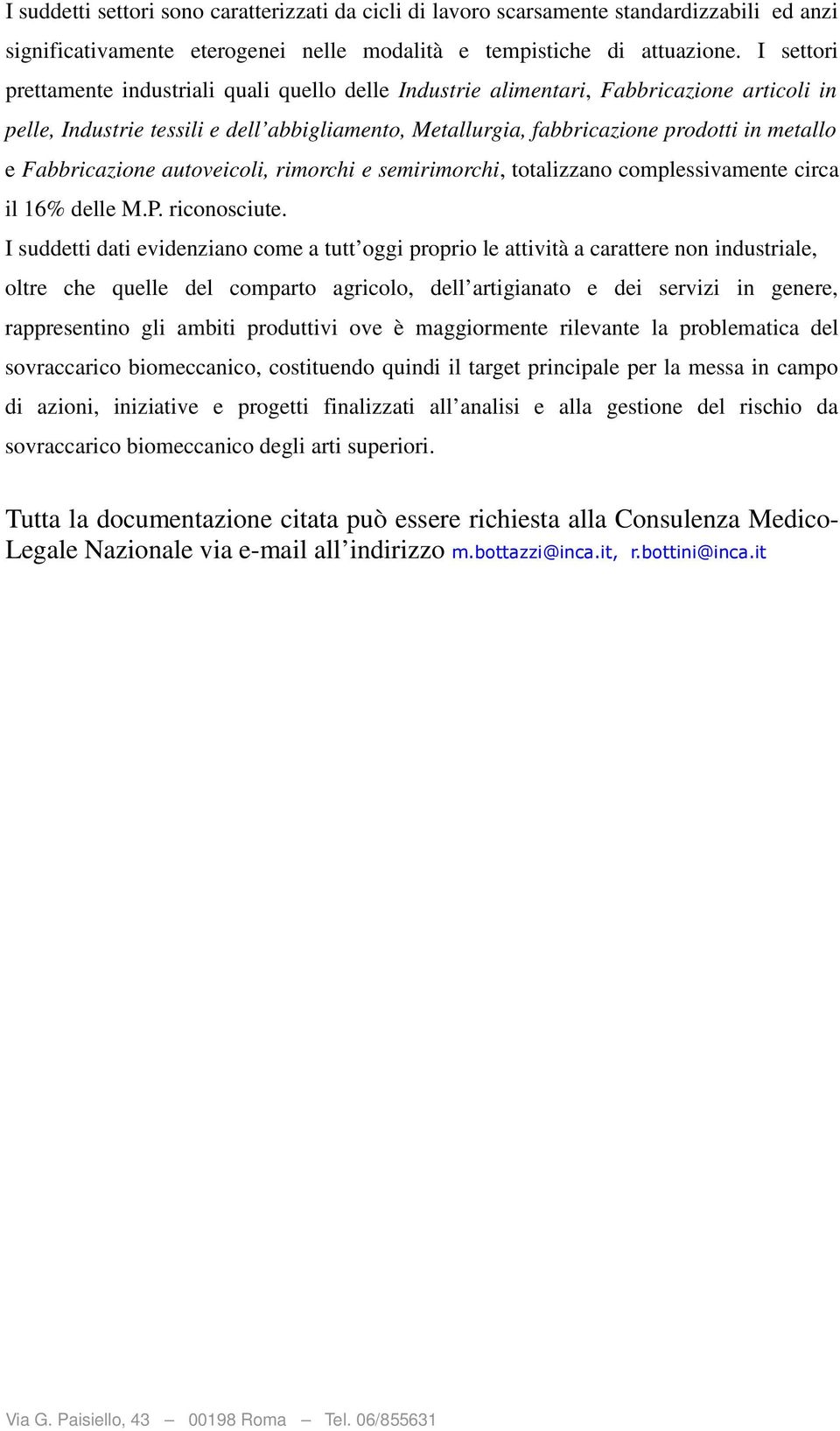 Fabbricazione autoveicoli, rimorchi e semirimorchi, totalizzano complessivamente circa il 16% delle M.P. riconosciute.