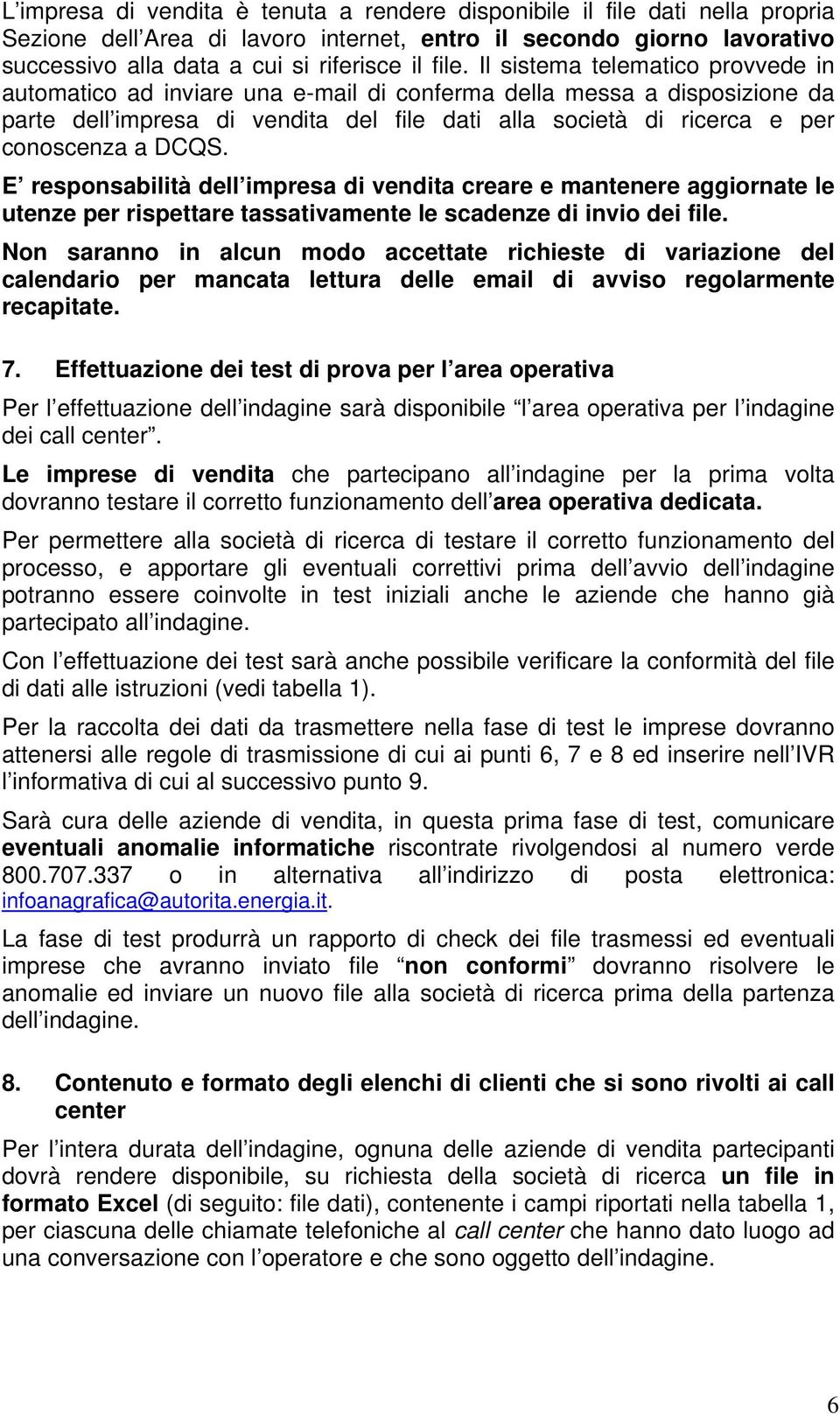 DCQS. E responsabilità dell impresa di vendita creare e mantenere aggiornate le utenze per rispettare tassativamente le scadenze di invio dei file.