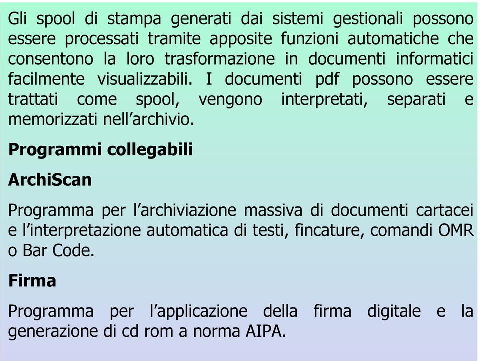 I documenti pdf possono essere trattati come spool, vengono interpretati, separati e memorizzati nell archivio.