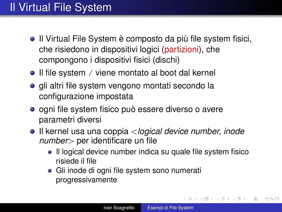 impostata ogni file system fisico può essere diverso o avere parametri diversi Il kernel usa una coppia <logical device number, inode number> per