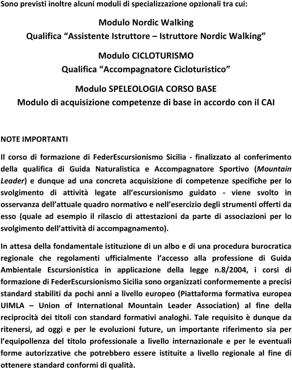 conferimento della qualifica di Guida Naturalistica e Accompagnatore Sportivo (Mountain Leader) e dunque ad una concreta acquisizione di competenze specifiche per lo svolgimento di attività legate