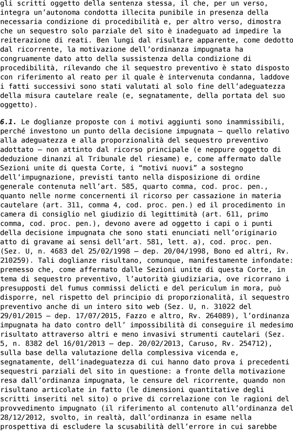 Ben lungi dal risultare apparente, come dedotto dal ricorrente, la motivazione dell ordinanza impugnata ha congruamente dato atto della sussistenza della condizione di procedibilità, rilevando che il