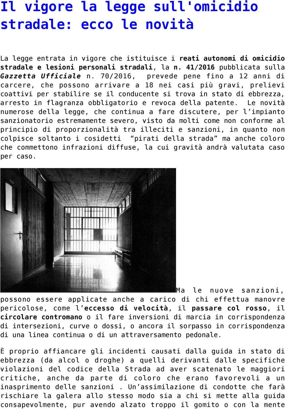 70/2016, prevede pene fino a 12 anni di carcere, che possono arrivare a 18 nei casi più gravi, prelievi coattivi per stabilire se il conducente si trova in stato di ebbrezza, arresto in flagranza