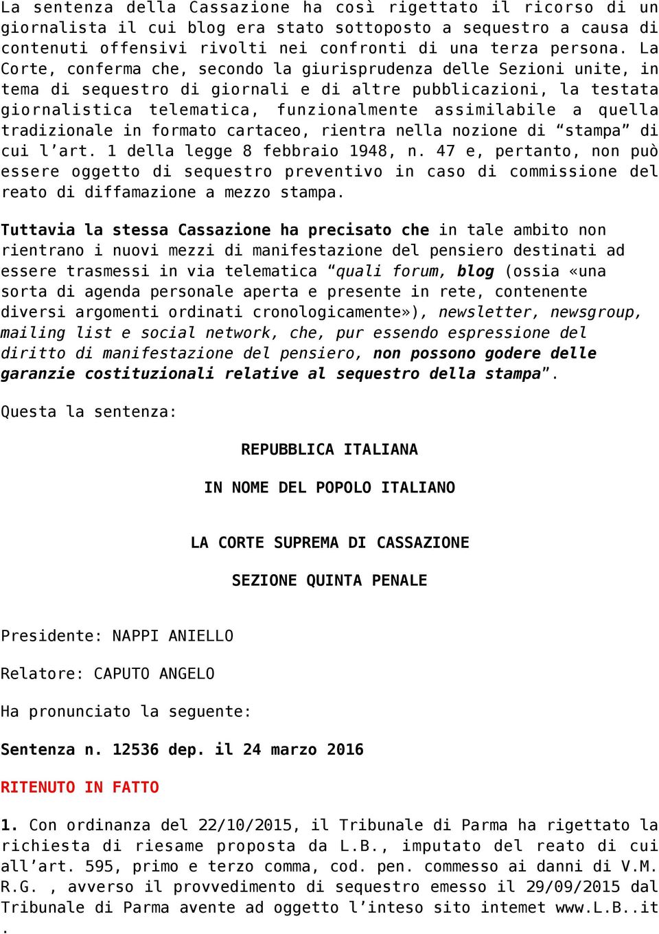 quella tradizionale in formato cartaceo, rientra nella nozione di stampa di cui l art. 1 della legge 8 febbraio 1948, n.