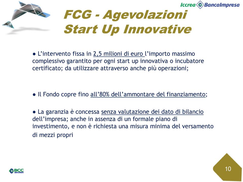 fino all 80% dell ammontare del finanziamento; La garanzia è concessa senza valutazione dei dato di bilancio dell