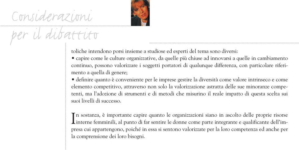 diversità come valore intrinseco e come elemento competitivo, attraverso non solo la valorizzazione astratta delle sue minoranze competenti, ma l adozione di strumenti e di metodi che misurino il