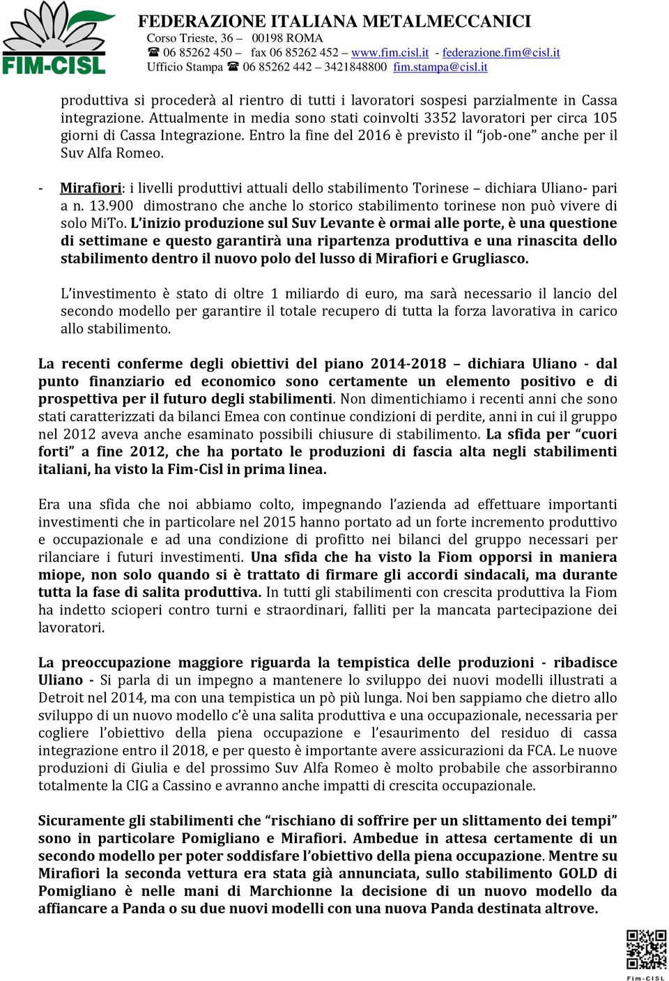 - Mirafiori: i livelli produttivi attuali dello stabilimento Torinese dichiara Uliano- pari a n. 13.900 dimostrano che anche lo storico stabilimento torinese non può vivere di solo MiTo.