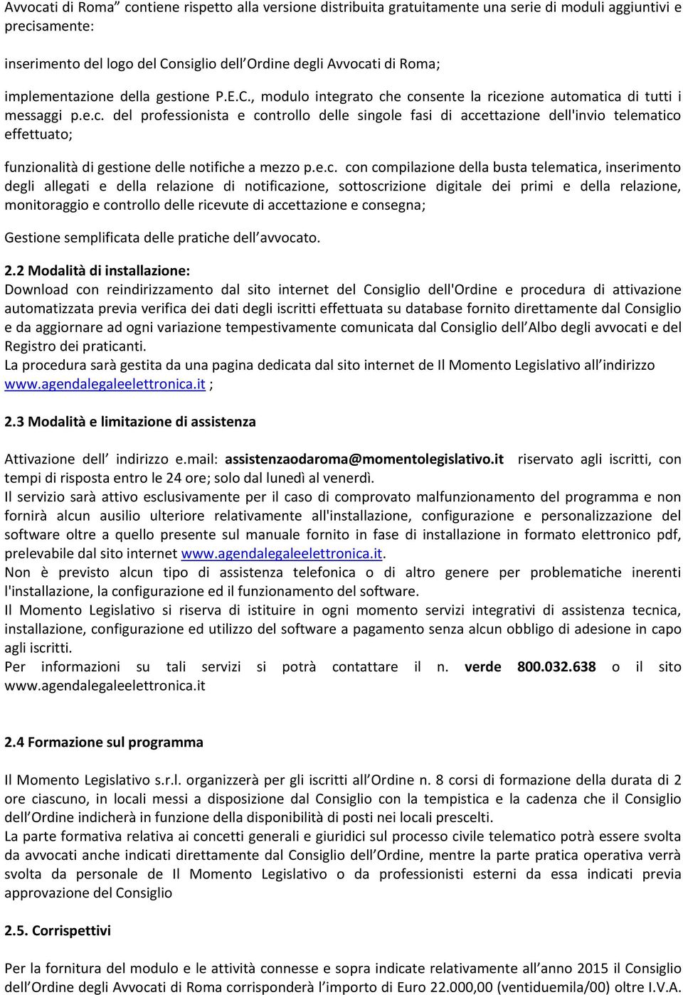 e consente la ricezione automatica di tutti i messaggi p.e.c. del professionista e controllo delle singole fasi di accettazione dell'invio telematico effettuato; funzionalità di gestione delle notifiche a mezzo p.