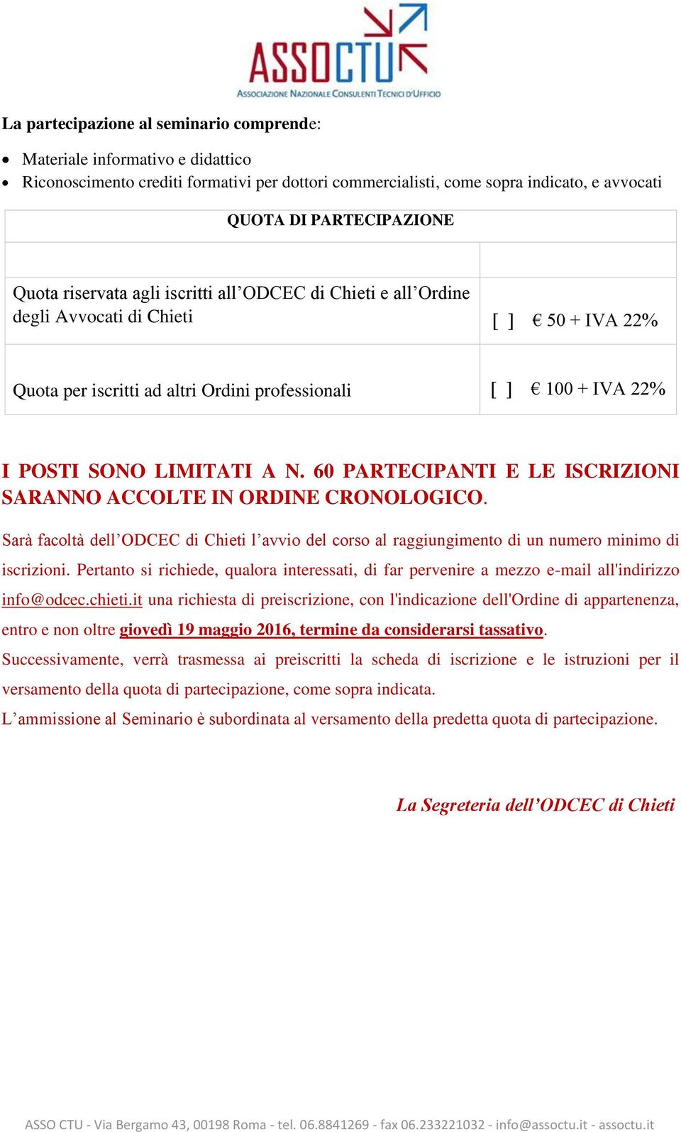 60 PARTECIPANTI E LE ISCRIZIONI SARANNO ACCOLTE IN ORDINE CRONOLOGICO. Sarà facoltà dell ODCEC di Chieti l avvio del corso al raggiungimento di un numero minimo di iscrizioni.