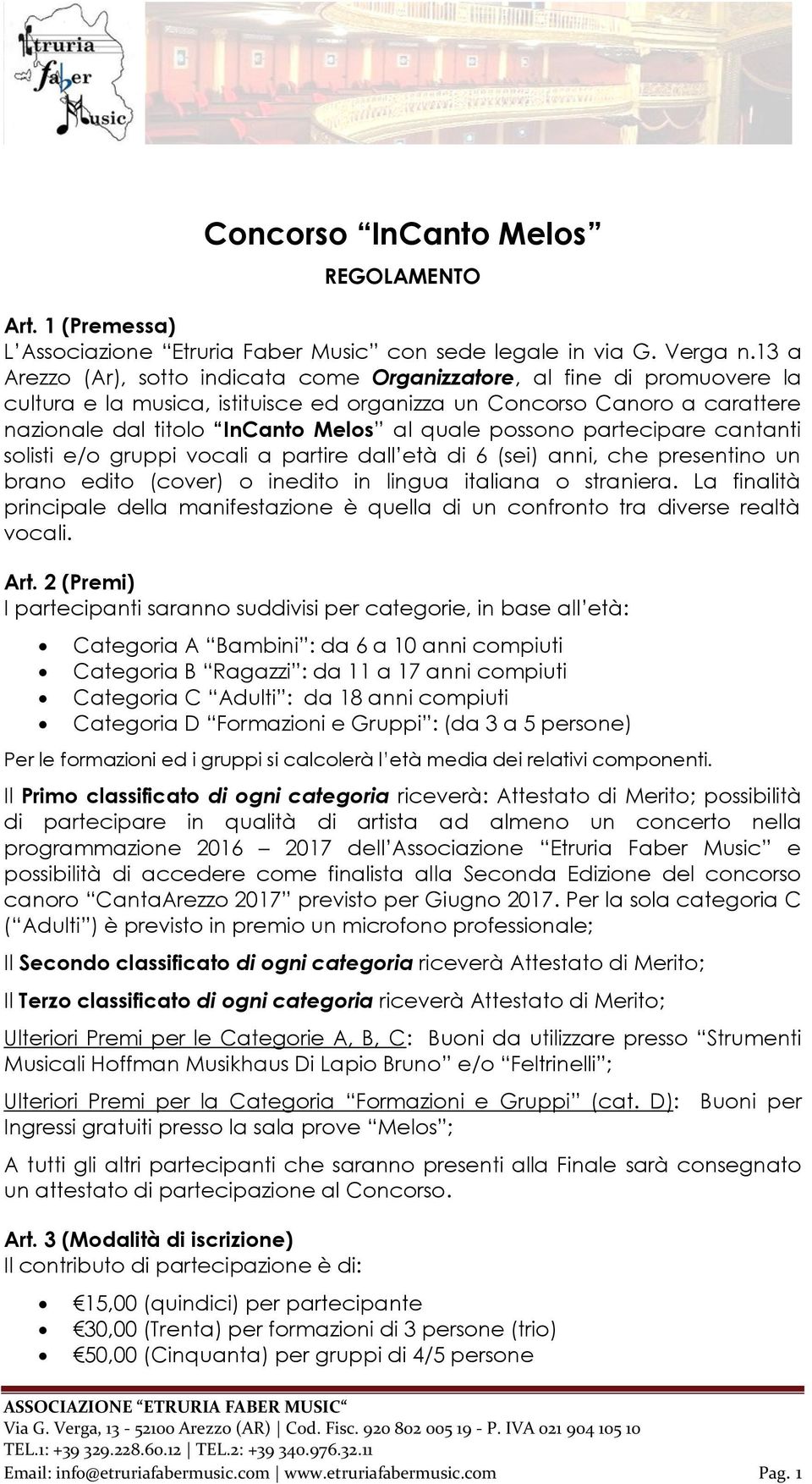 possono partecipare cantanti solisti e/o gruppi vocali a partire dall età di 6 (sei) anni, che presentino un brano edito (cover) o inedito in lingua italiana o straniera.