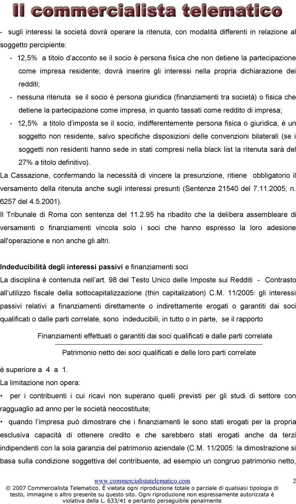 che detiene la partecipazione come impresa, in quanto tassati come reddito di impresa; - 12,5% a titolo d imposta se il socio, indifferentemente persona fisica o giuridica, è un soggetto non