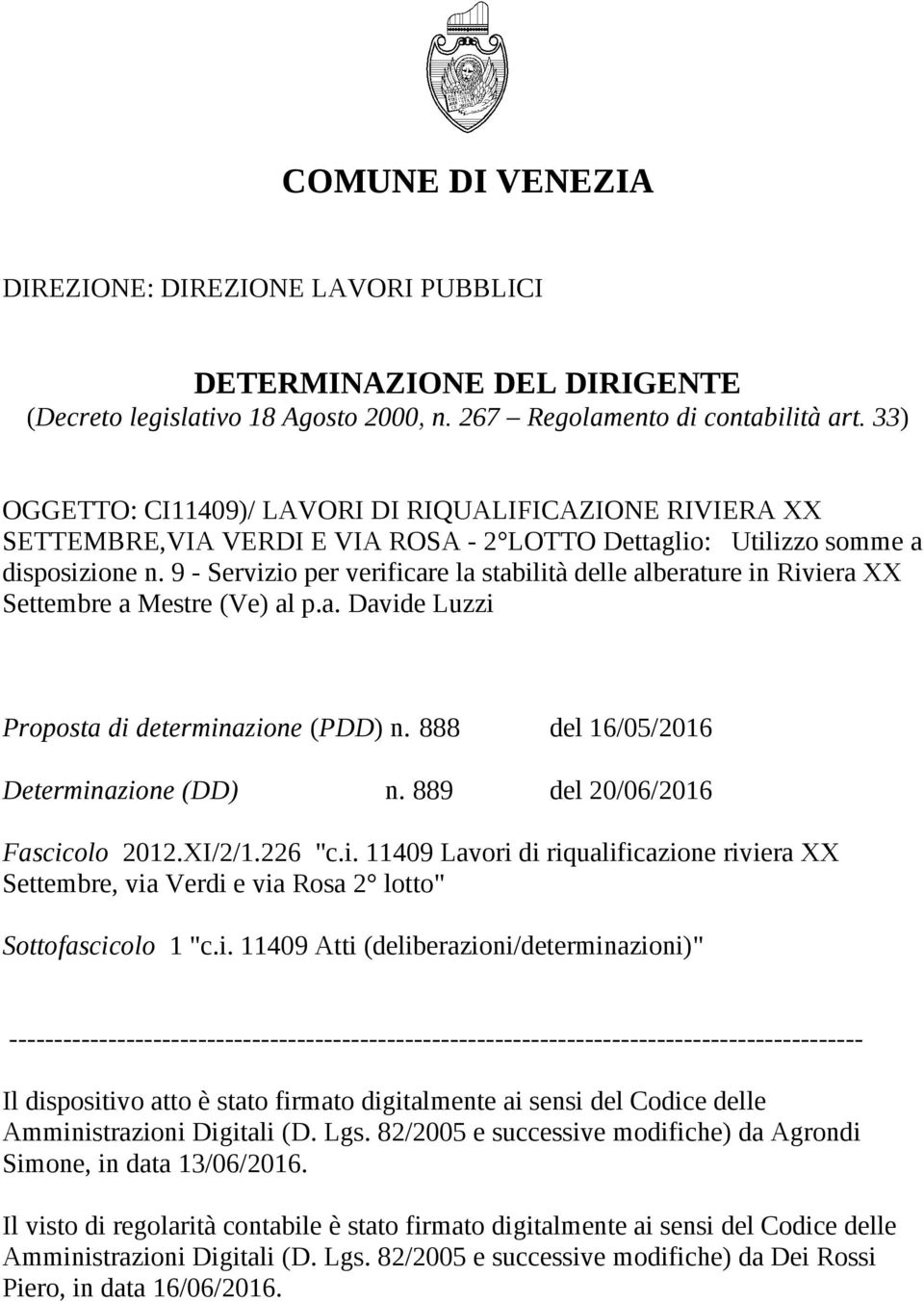 9 - Servizio per verificare la stabilità delle alberature in Riviera XX Settembre a Mestre (Ve) al p.a. Davide Luzzi Proposta di determinazione (PDD) n. 888 del 16/05/2016 Determinazione (DD) n.