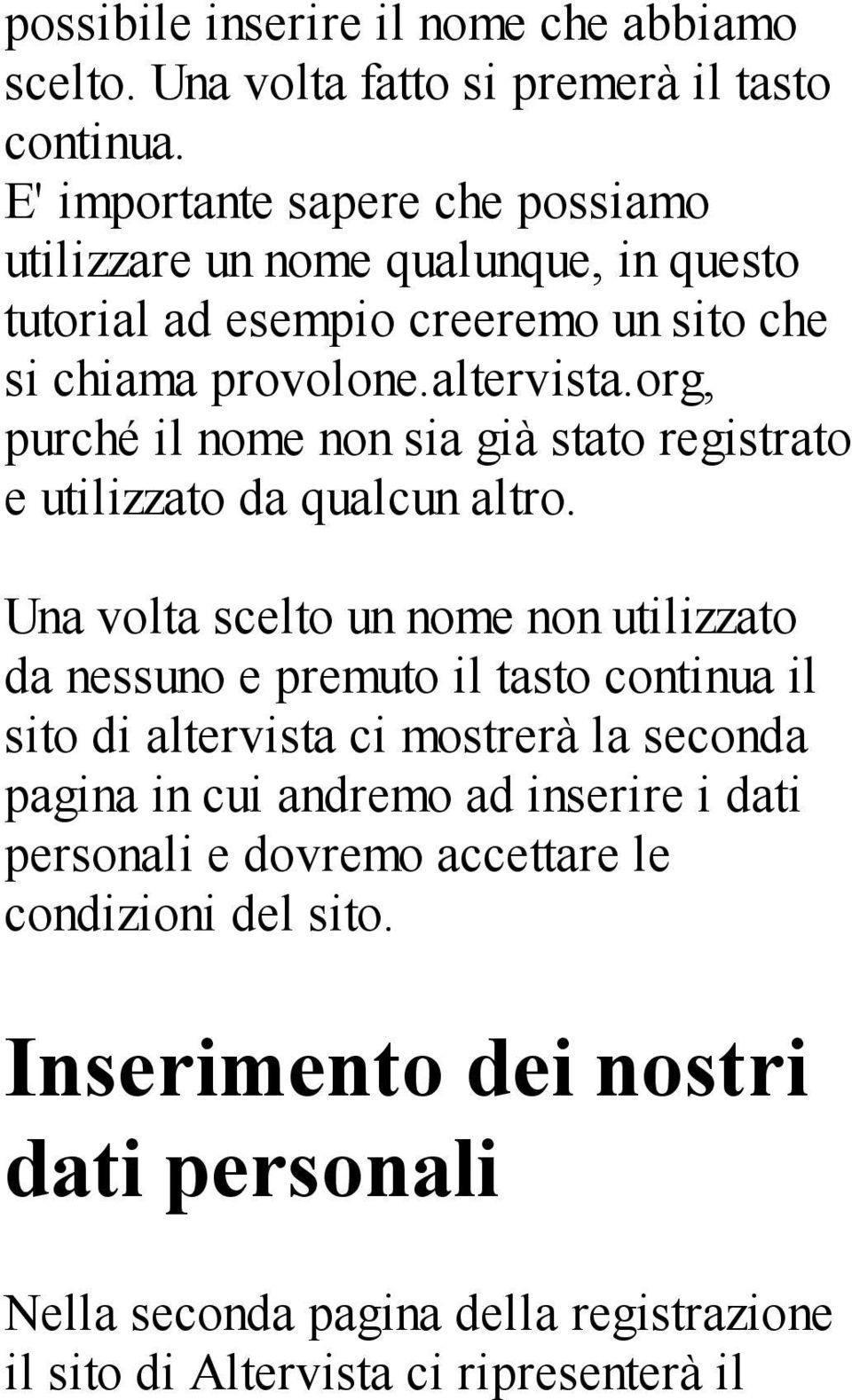 org, purché il nome non sia già stato registrato e utilizzato da qualcun altro.