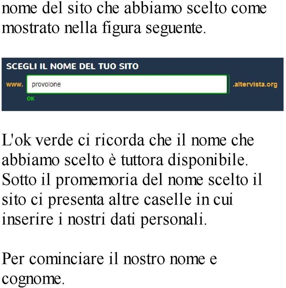 Sotto il promemoria del nome scelto il sito ci presenta altre caselle in