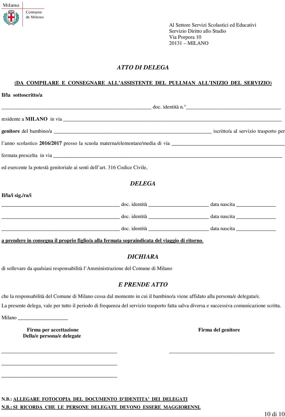 residente a MILANO in via genitore del bambino/a iscritto/a al servizio trasporto per l anno scolastico 2016/2017 presso la scuola materna/elementare/media di via fermata prescelta in via ed