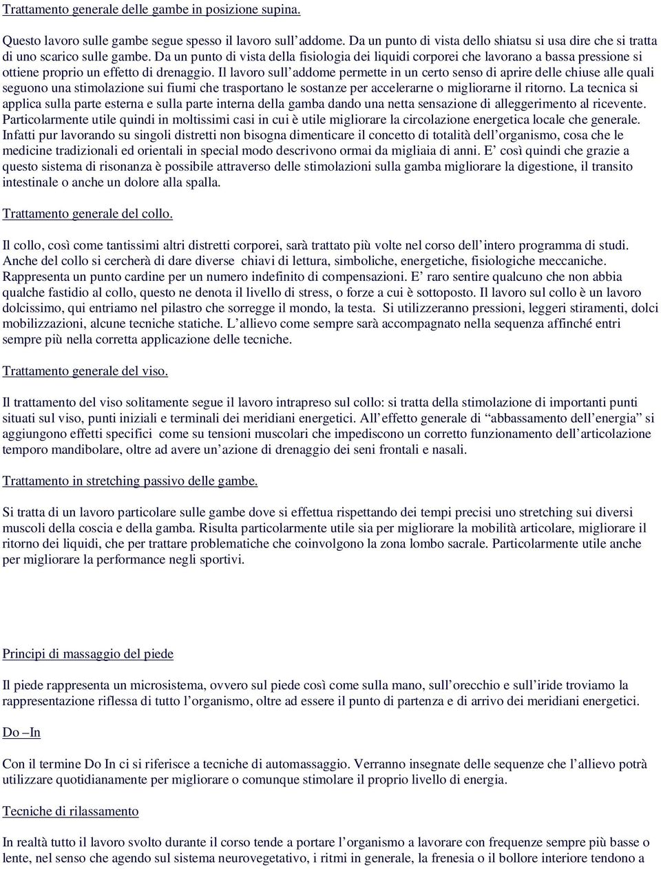 Da un punto di vista della fisiologia dei liquidi corporei che lavorano a bassa pressione si ottiene proprio un effetto di drenaggio.