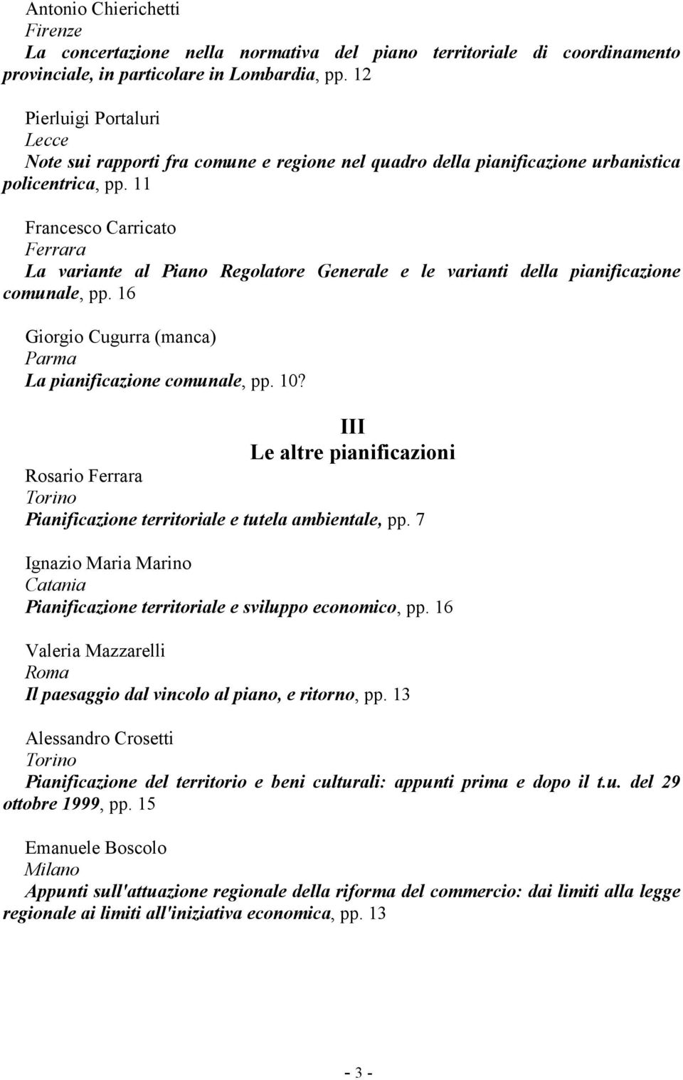 11 Francesco Carricato Ferrara La variante al Piano Regolatore Generale e le varianti della pianificazione comunale, pp. 16 Giorgio Cugurra (manca) Parma La pianificazione comunale, pp. 10?