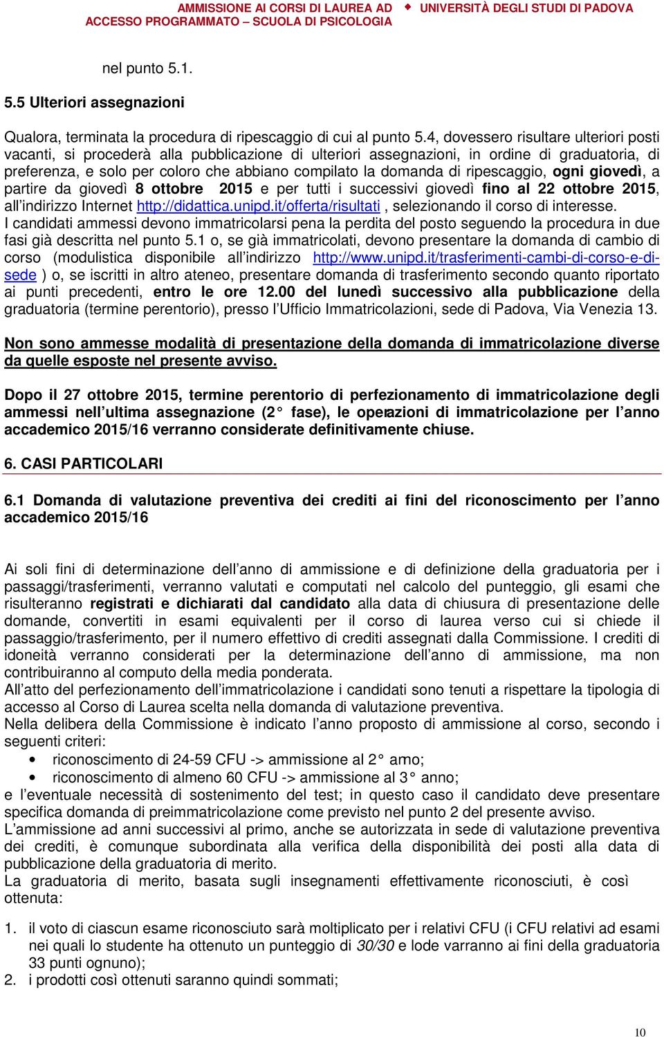 di ripescaggio, ogni giovedì, a partire da giovedì 8 ottobre 2015 e per tutti i successivi giovedì fino al 22 ottobre 2015, all indirizzo Internet http://didattica.unipd.