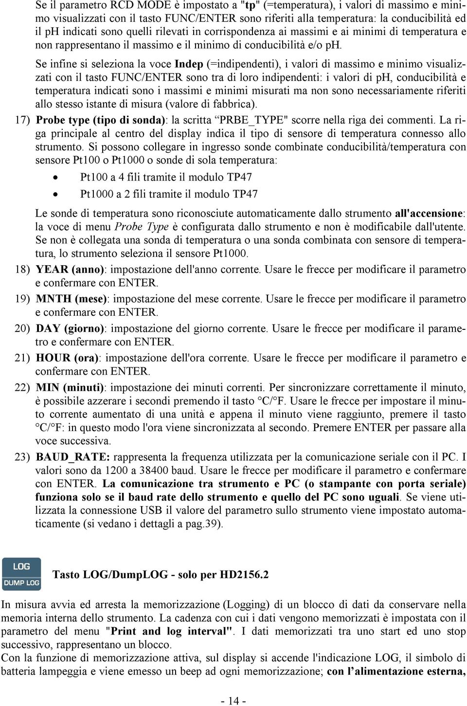 Se infine si seleziona la voce Indep (=indipendenti), i valori di massimo e minimo visualizzati con il tasto FUNC/ENTER sono tra di loro indipendenti: i valori di ph, conducibilità e temperatura