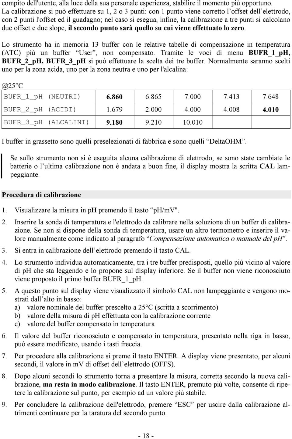 si calcolano due offset e due slope, il secondo punto sarà quello su cui viene effettuato lo zero.