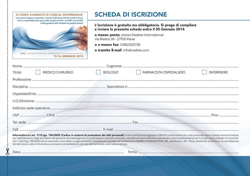 info@nadirex.com Nome... Cognome... Titolo MEDICO CHIRURGO BIOLOGO FARMACISTA OSPEDALIERO INFERMIERE Professione... Disciplina... Specialista in... Ospedale/Ente... U.O./Divisione.