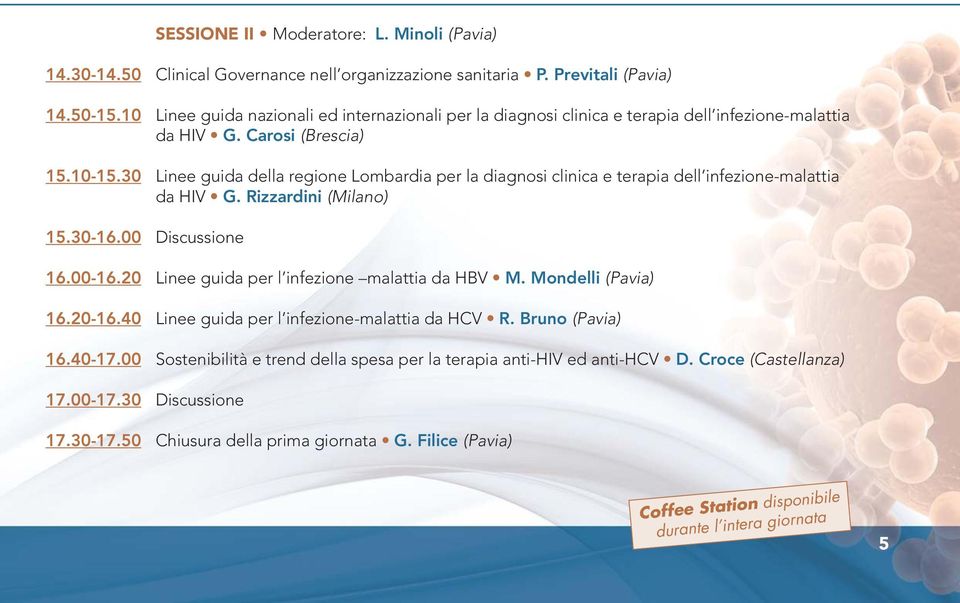 30 Linee guida della regione Lombardia per la diagnosi clinica e terapia dell infezione-malattia da HIV G. Rizzardini (Milano) 15.30-16.00 Discussione 16.00-16.