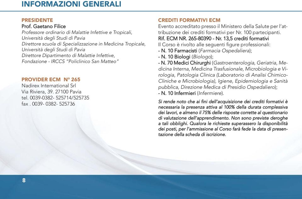 Policlinico San Matteo PROVIDER ECM N 265 Nadirex International Srl Via Riviera, 39. 27100 Pavia tel. 0039-0382- 525714/525735 fax.