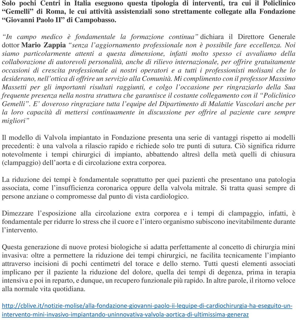 Noi siamo particolarmente attenti a questa dimensione, infatti molto spesso ci avvaliamo della collaborazione di autorevoli personalità, anche di rilievo internazionale, per offrire gratuitamente