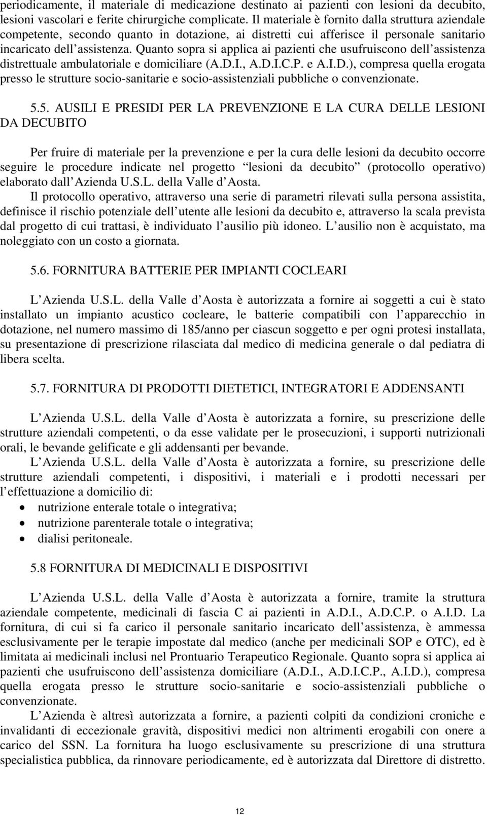 Quanto sopra si applica ai pazienti che usufruiscono dell assistenza distrettuale ambulatoriale e domiciliare (A.D.