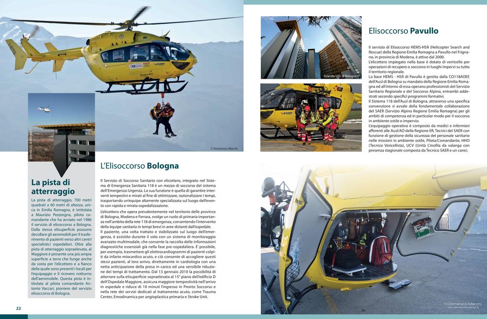 La base HEMS - HSR di Pavullo è gestita dalla CO118AOEE dell Ausl di Bologna su mandato della Regione Emilia Romagna ed all interno di essa operano professionisti del Servizio Sanitario Regionale e