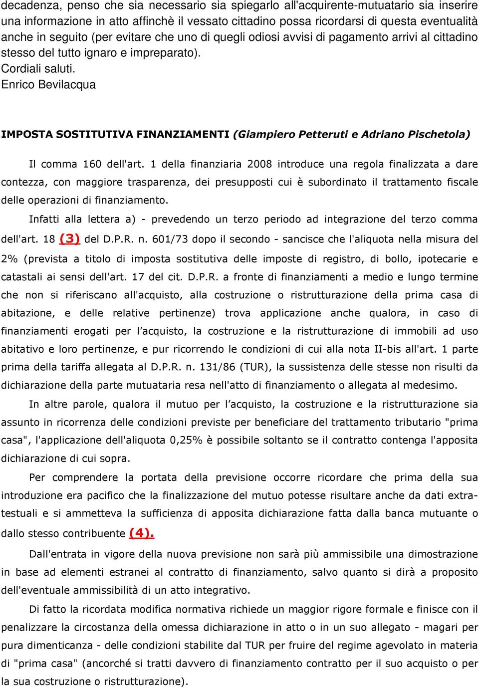 Enrico Bevilacqua IMPOSTA SOSTITUTIVA FINANZIAMENTI (Giampiero Petteruti e Adriano Pischetola) Il comma 160 dell'art.