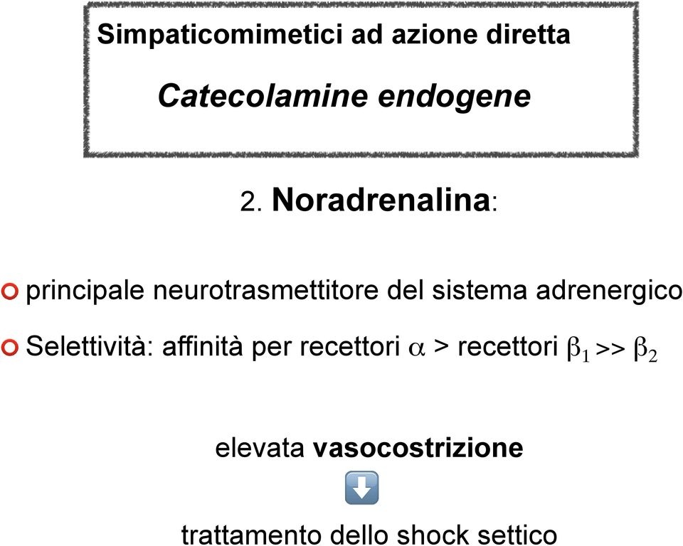 adrenergico Selettività: affinità per recettori α > recettori