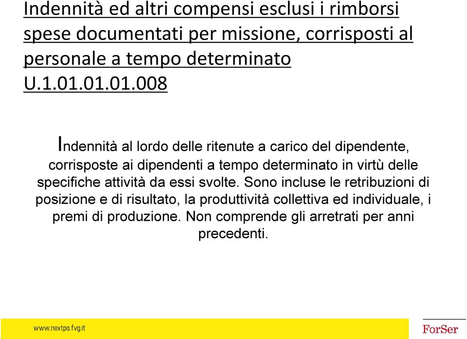 01.01.008 Indennità al lordo delle ritenute a carico del dipendente, corrisposte ai dipendenti a tempo determinato in