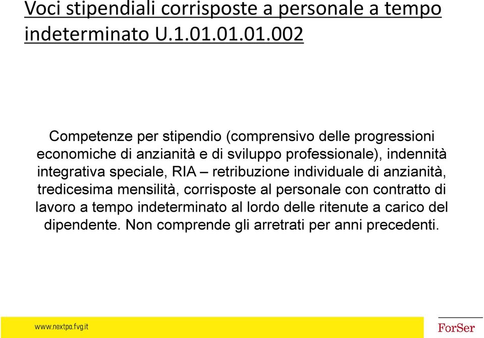 professionale), indennità integrativa speciale, RIA retribuzione individuale di anzianità, tredicesima mensilità,