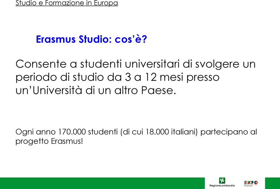 studio da 3 a 12 mesi presso un Università di un altro Paese.