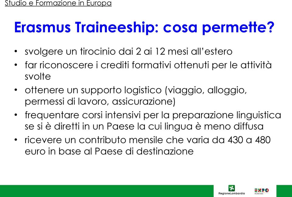 ottenere un supporto logistico (viaggio, alloggio, permessi di lavoro, assicurazione) frequentare corsi intensivi per