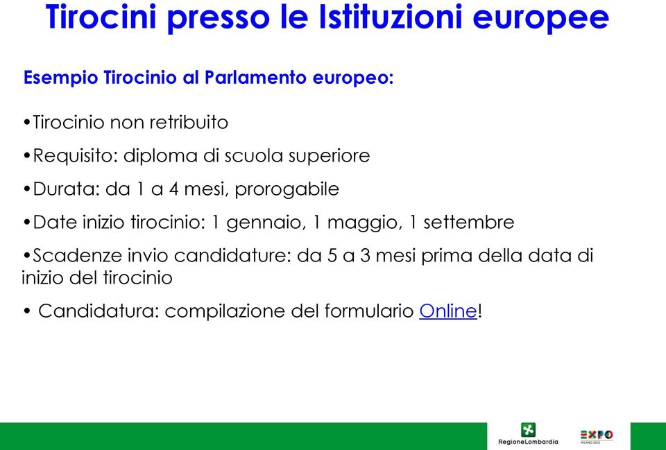 Date inizio tirocinio: 1 gennaio, 1 maggio, 1 settembre Scadenze invio candidature: da 5 a