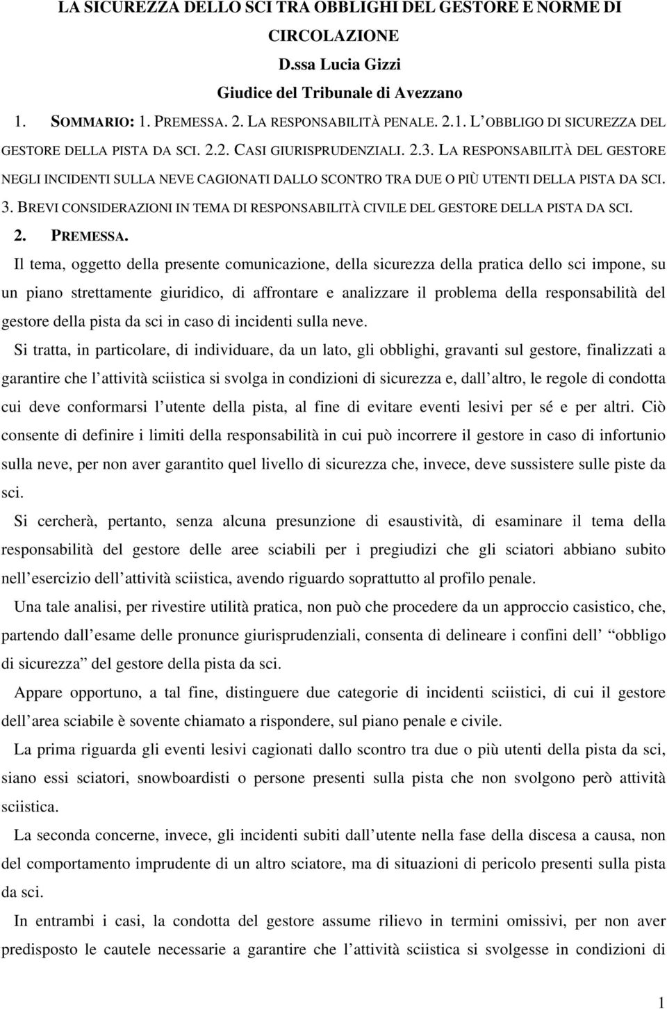 BREVI CONSIDERAZIONI IN TEMA DI RESPONSABILITÀ CIVILE DEL GESTORE DELLA PISTA DA SCI. 2. PREMESSA.