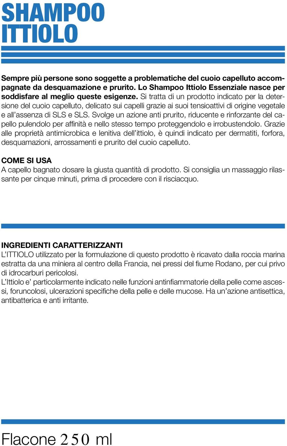 Si tratta di un prodotto indicato per la detersione del cuoio capelluto, delicato sui capelli grazie ai suoi tensioattivi di origine vegetale e all assenza di SLS e SLS.