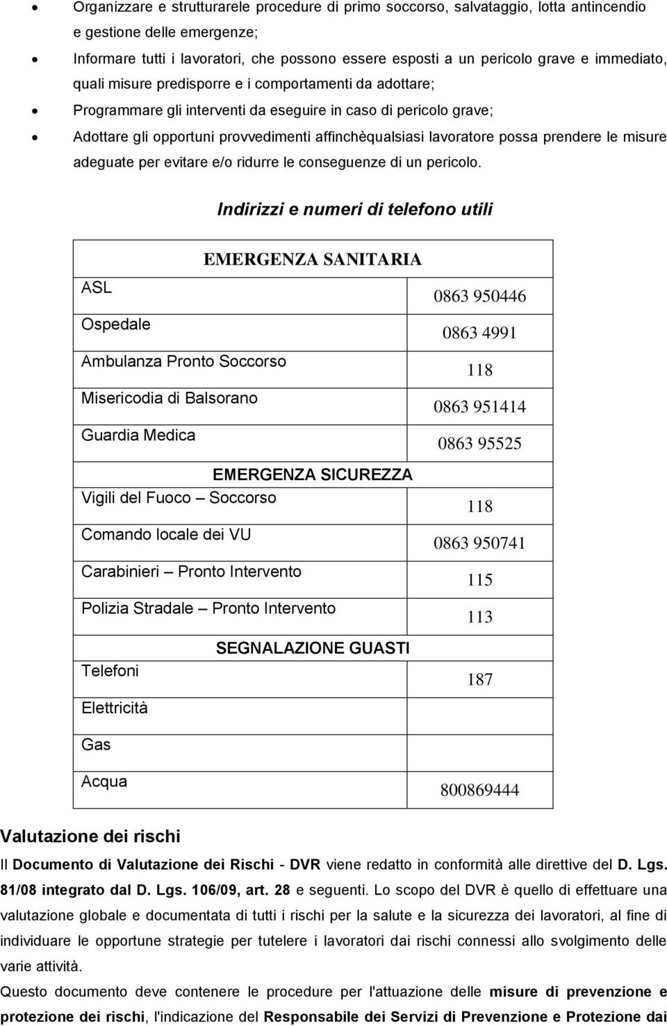 possa prendere le misure adeguate per evitare e/o ridurre le conseguenze di un pericolo.